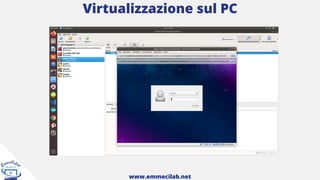 Virtualizzazione sul PC
www.emmecilab.net
 