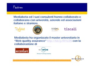 Partner

Mediabeta ed i suoi consulenti hanno collaborato e
collaborano con università, aziende ed associazioni
italiane e...
