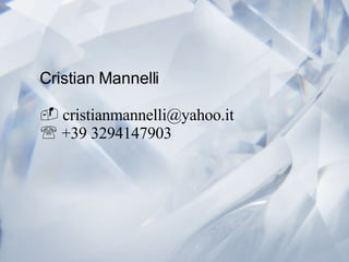 Cristian Mannelli   c [email_address]   +39 3294147903 