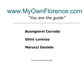 www.MyOwnFlorence.com “ You are the guide” Buongiorni Corrado Ghini Lorenzo  Marucci Daniele 