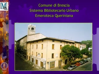 Comune di Brescia Sistema Bibliotecario Urbano Emeroteca Queriniana 