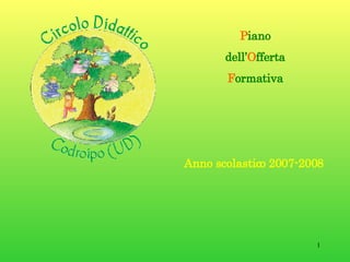P iano dell’ O fferta F ormativa Anno scolastico 2007-2008   