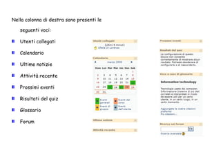 Nella colonna di destra sono presenti le seguenti voci: Utenti collegati Calendario Ultime notizie Attività recente Prossimi eventi Risultati del quiz Glossario Forum 