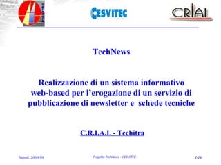 TechNews  Realizzazione di un sistema informativo  web-based per l’erogazione di un servizio di  pubblicazione di newsletter e  schede tecniche  C.R.I.A.I. - Techitra 