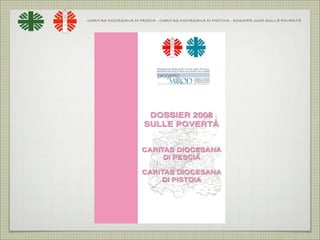 CARITAS DIOCESANA DI PESCIA - CARITAS DIOCESANA DI PISTOIA - DOSSIER 2008 SULLE POVERTÀ
 
