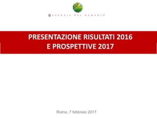 PRESENTAZIONE RISULTATI 2016
E PROSPETTIVE 2017
Roma, 7 febbraio 2017
 