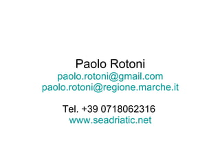 Paolo Rotoni [email_address] [email_address] Tel. +39 0718062316  www.seadriatic.net 