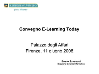 Palazzo degli Affari Firenze, 11 giugno 2008 Bruno Salomoni Direzione Sistema Informatico Convegno E-Learning Today  