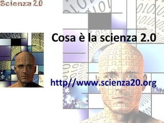 Cosa è la scienza 2.0 http//www.scienza20.org 