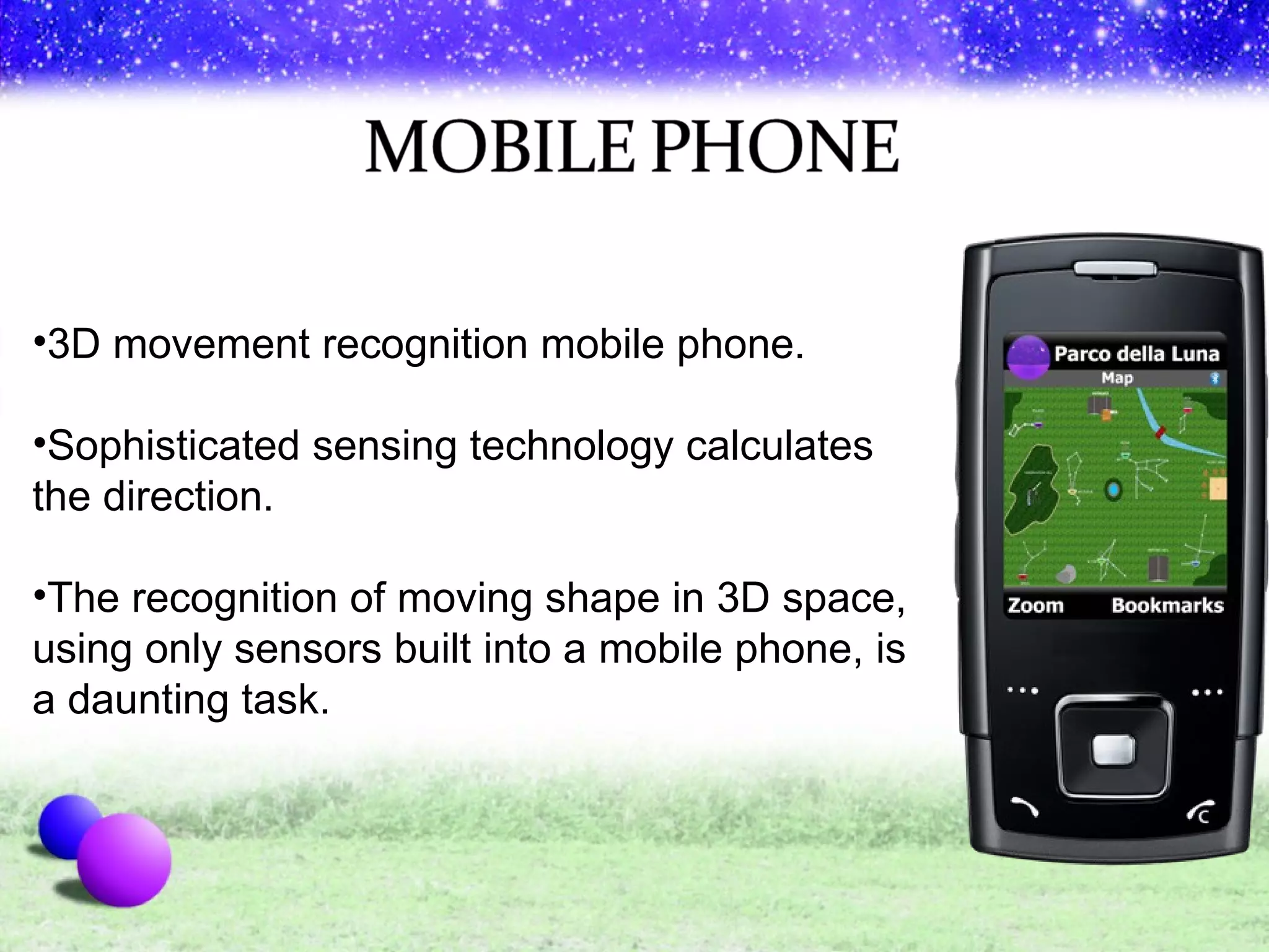 3D movement recognition mobile phone.  Sophisticated sensing technology calculates the direction. The recognition of moving shape in 3D space, using only sensors built into a mobile phone, is a daunting task. 