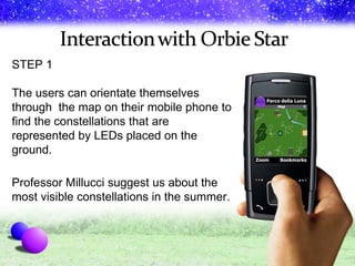 STEP 1 The users can orientate themselves through  the map on their mobile phone to find the constellations that are represented by LEDs placed on the ground. Professor Millucci suggest us about the most visible constellations in the summer. 