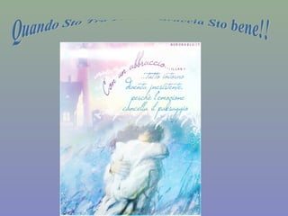 Quando Sto Tra Le Tue Braccia Sto bene!! 