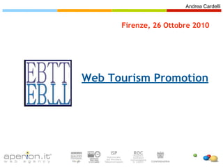 Andrea Cardelli


      Firenze, 26 Ottobre 2010




Web Tourism Promotion
 