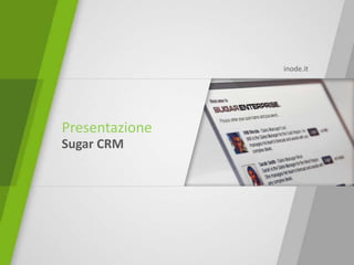 inode.it




Presentazione
Sugar CRM
 