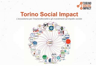 1
Torino Social Impact
L'ecosistema per l'imprenditorialità e gli investimenti ad impatto sociale
 
