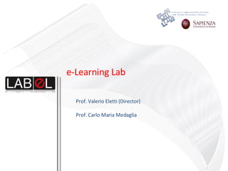 Prof. Valerio Eletti (Director)‏ Prof. Carlo Maria Medaglia   e-Learning Lab  