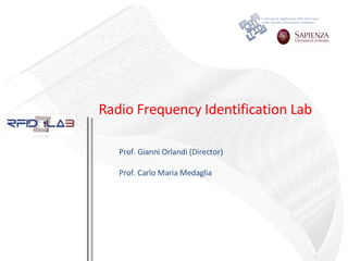 Radio Frequency Identification Lab Prof. Gianni Orlandi (Director)‏ Prof. Carlo Maria Medaglia   