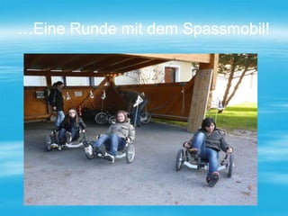 …Eine Runde mit dem Spassmobil! 