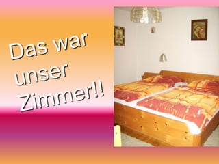 Das war unser Zimmer!!