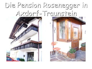 Die Pension Rosenegger in Axdorf-Traunstein