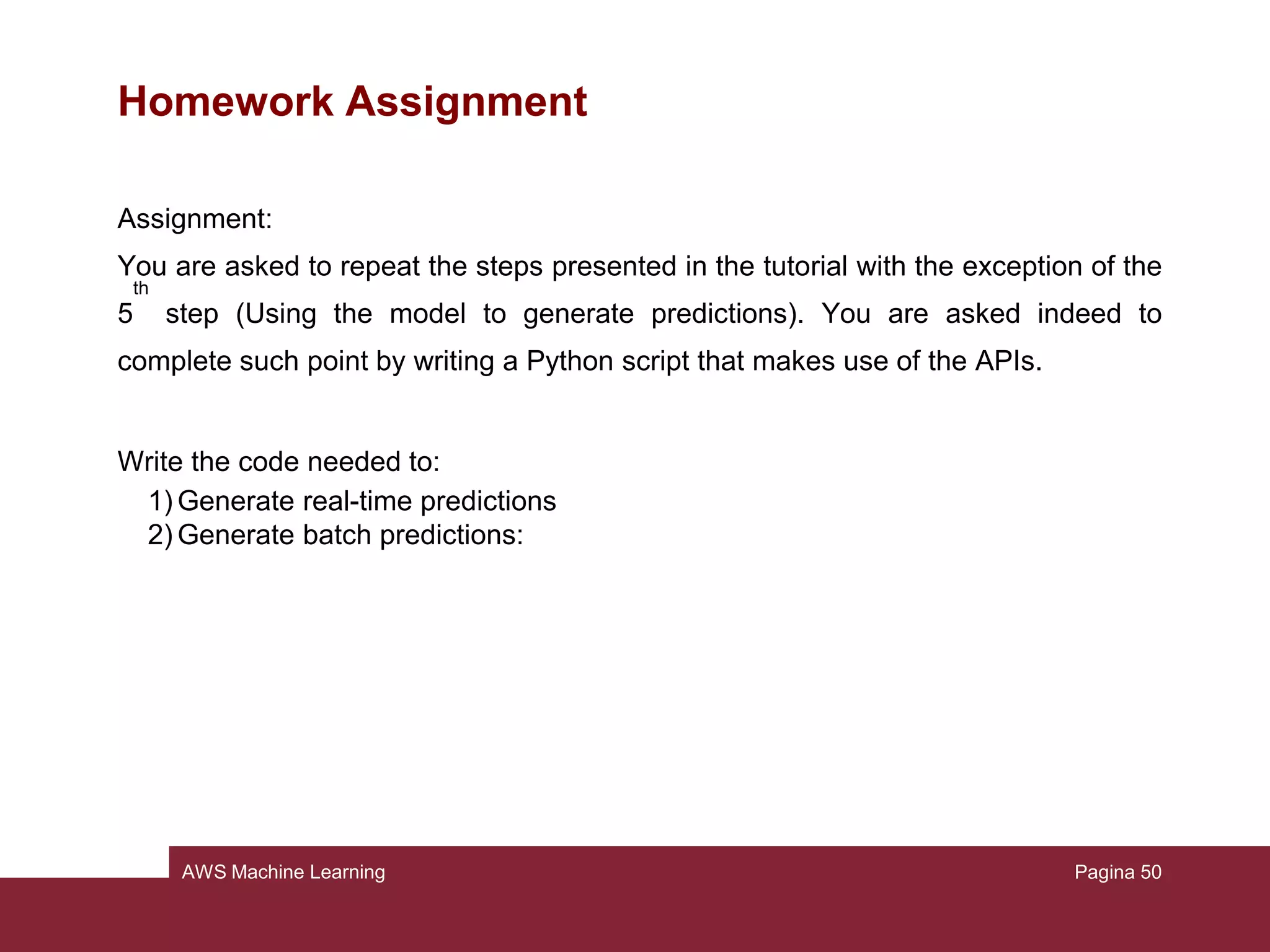 AWS Machine Learning
Step 5: Using the ML model to generate predictions
This file has 2 columns: best answer and score for each row of the datasource.
The score is greater than the threshold → the best answer will be “> 50.000”
The score is smaller than the threshold → the best answer will be “≤ 50.000”
Pagina 50
 