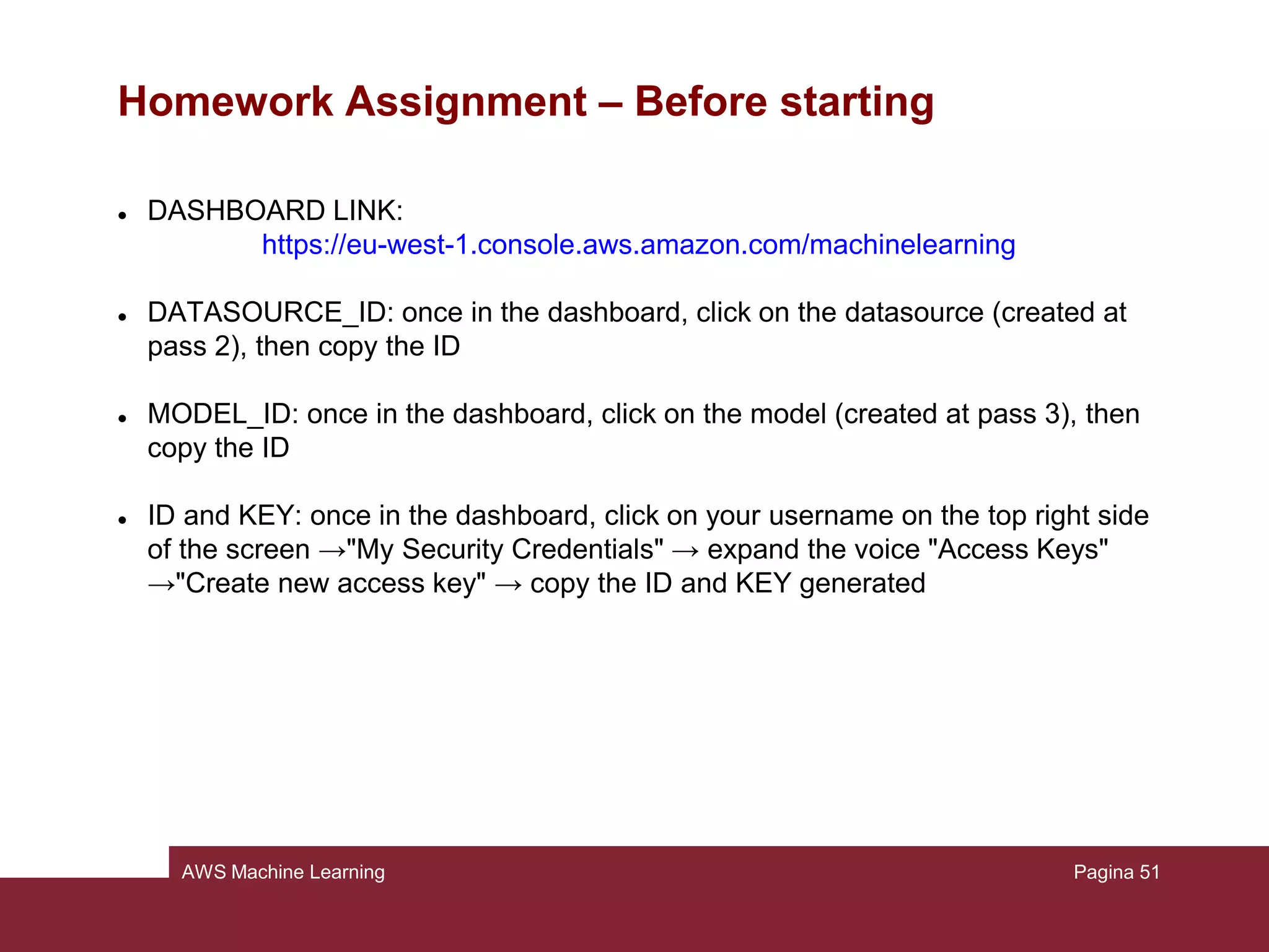 AWS Machine Learning
Step 6: Cleaning up
It’s safe to delete all the model and predictions we created so far, in order to not
incur in additional charges and to keep clean our console.
Pagina 51
 