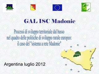 GAL ISC Madonie




Argentina luglio 2012
 