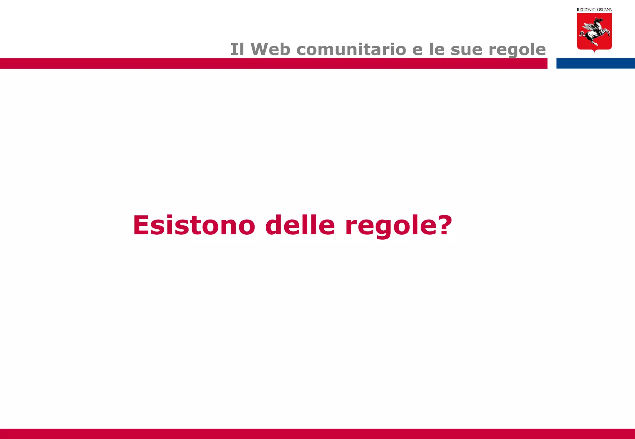 Il Web comunitario e le sue regole Esistono delle regole? 