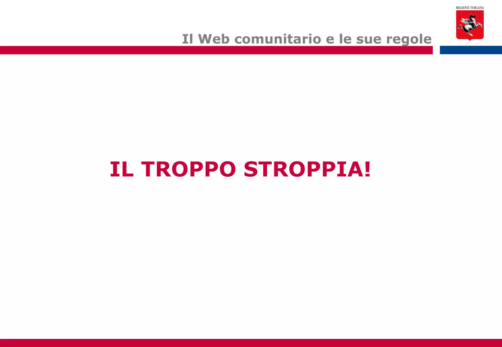 Il Web comunitario e le sue regole IL TROPPO STROPPIA! 
