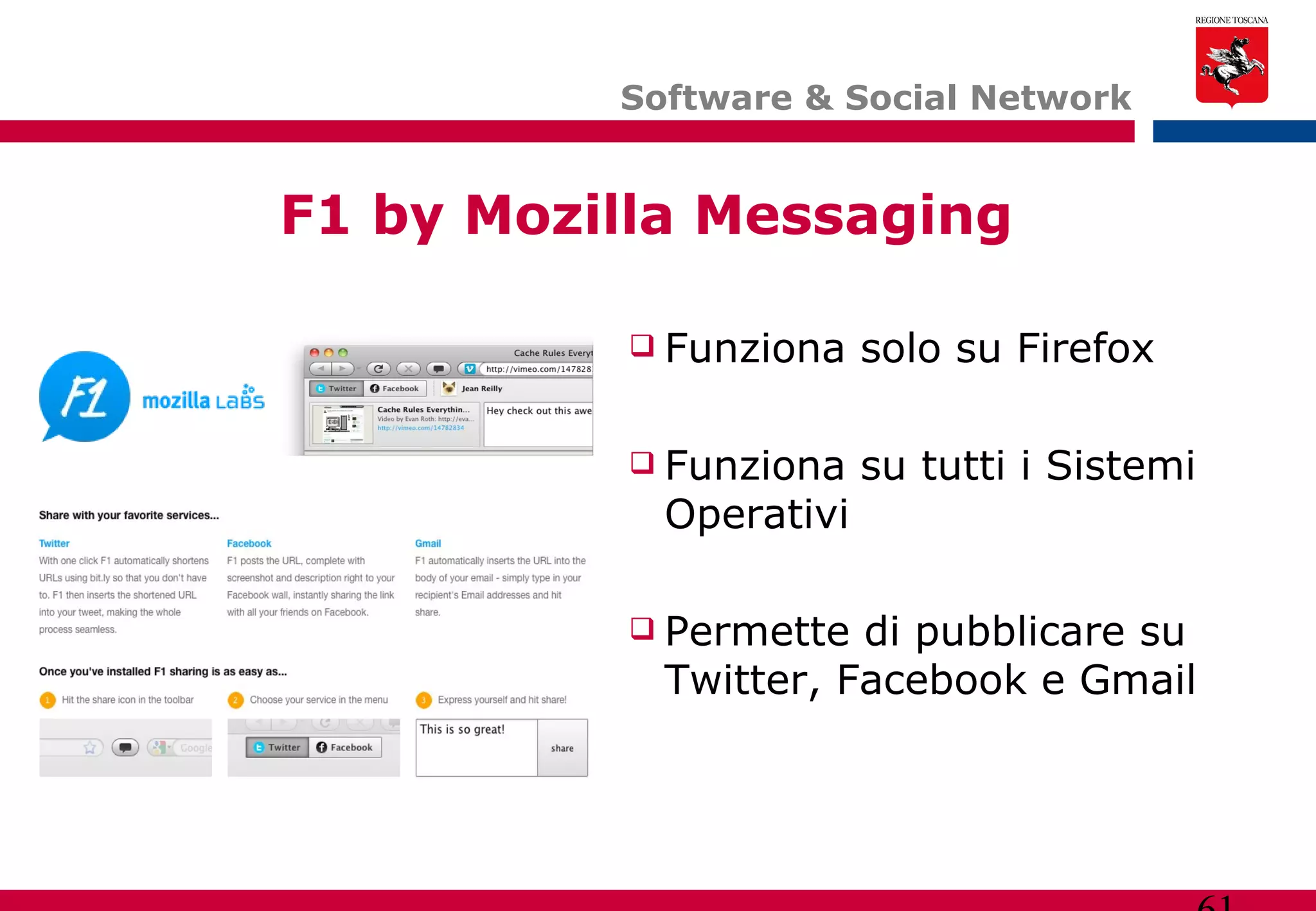 Software & Social Network Funziona solo su Firefox Funziona su tutti i Sistemi Operativi Permette di pubblicare su Twitter, Facebook e Gmail F1 by Mozilla Messaging 