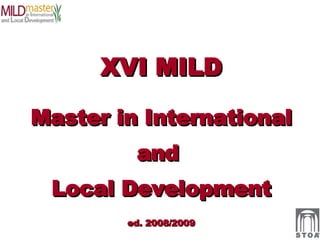 XVI MILD Master in International and  Local Development ed. 2008/2009 