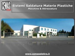 Sistemi Saldatura Materie PlasticheMacchine & Attrezzature www.cemaselettra.it 