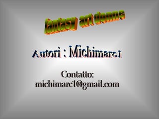 fantasy  art donne Autori : Michimarc1 Contatto: [email_address] 