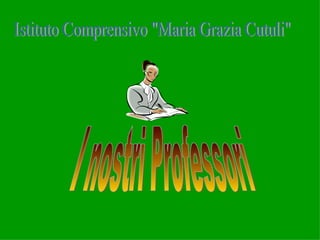 I nostri Professori Istituto Comprensivo &quot;Maria Grazia Cutuli&quot; 