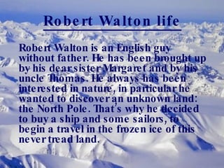 Robert Walton life ,[object Object]