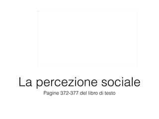 [object Object],La percezione sociale 