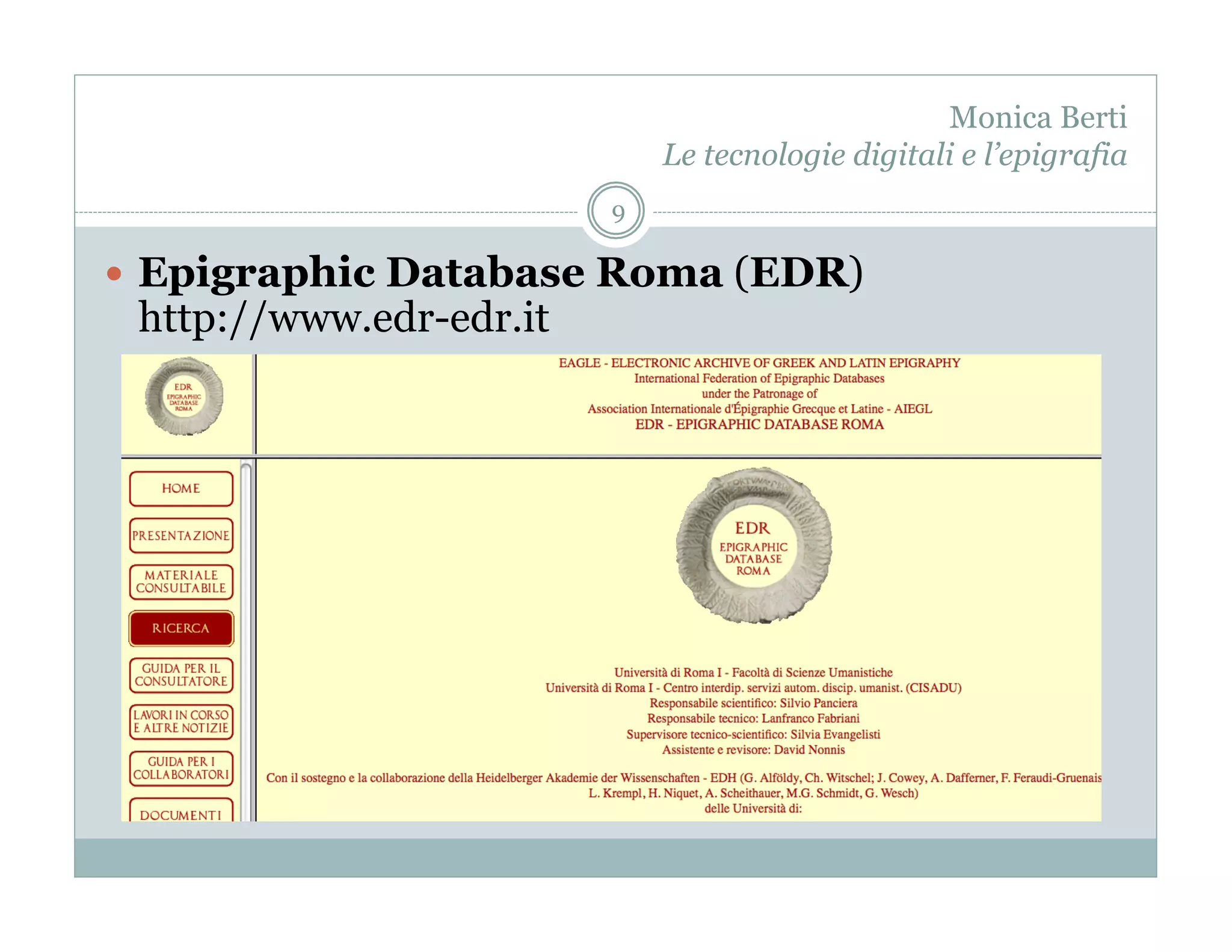 Monica Berti
                             Le tecnologie digitali e l’epigrafia
                         9

  Epigraphic Database Roma (EDR)
 http://www.edr-edr.it
 