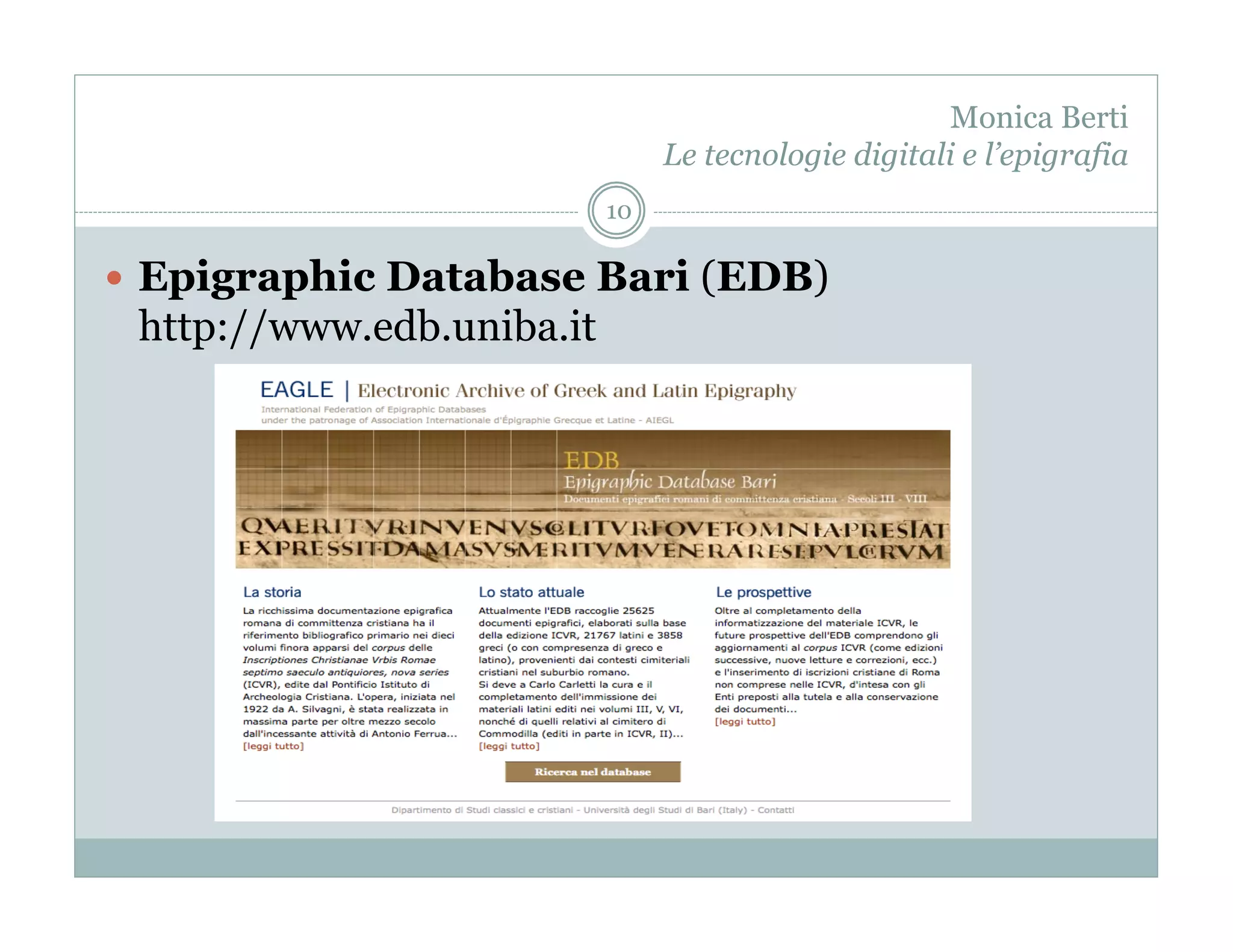 Monica Berti
                                Le tecnologie digitali e l’epigrafia
                           10

  Epigraphic Database Bari (EDB)
 http://www.edb.uniba.it
 