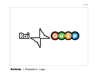 11.06.2007




RaiGulp | Proposta A - Logo
 