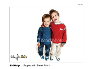 11.06.2007




RaiGulp | Proposta B - Break Pub 3
 