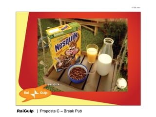 11.06.2007




RaiGulp | Proposta C – Break Pub
 