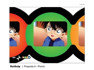 11.06.2007




RaiGulp | Proposta A - Promo
 