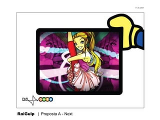 11.06.2007




RaiGulp | Proposta A - Next
 