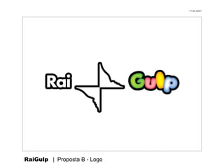 11.06.2007




RaiGulp | Proposta B - Logo
 