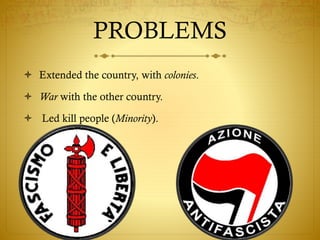 PROBLEMS
 Extended the country, with colonies.
 War with the other country.
 Led kill people (Minority).
 