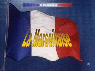L’ Hymne de la République Française
 