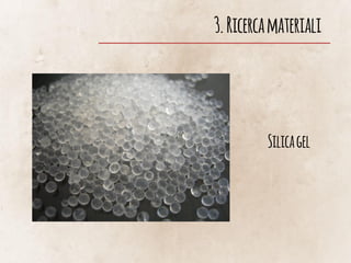 3.Ricercamateriali
Silicagel
 