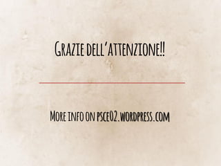 Graziedell’attenzione!!
Moreinfoonpsce02.wordpress.com
 