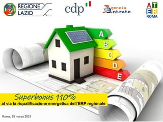 Roma, 25 marzo 2021
Superbonus 110%
al via la riqualificazione energetica dell’ERP regionale
 