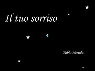 Il tuo sorriso Pablo Neruda 
